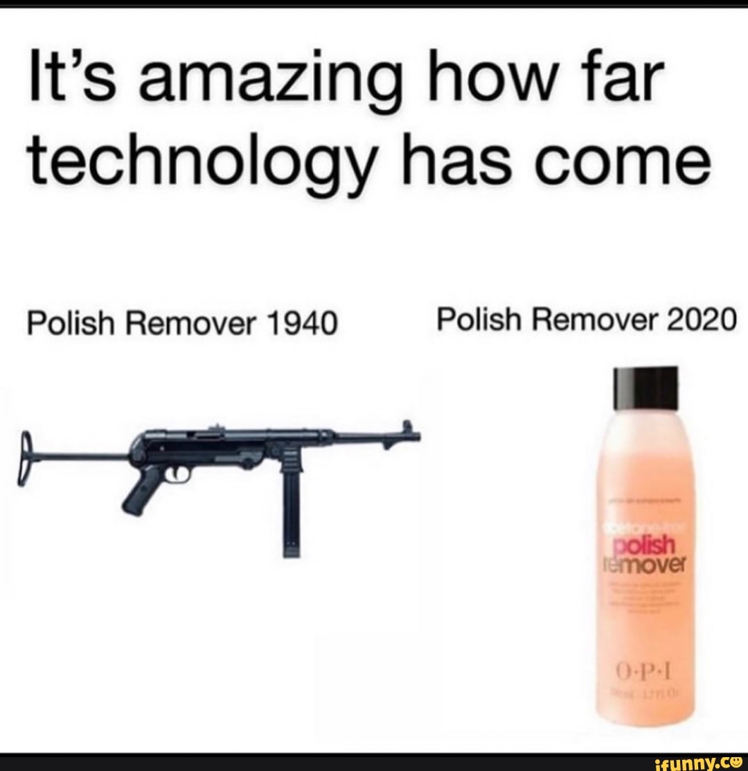 It's amazing how far technology has come Polish Remover 2020 Polish