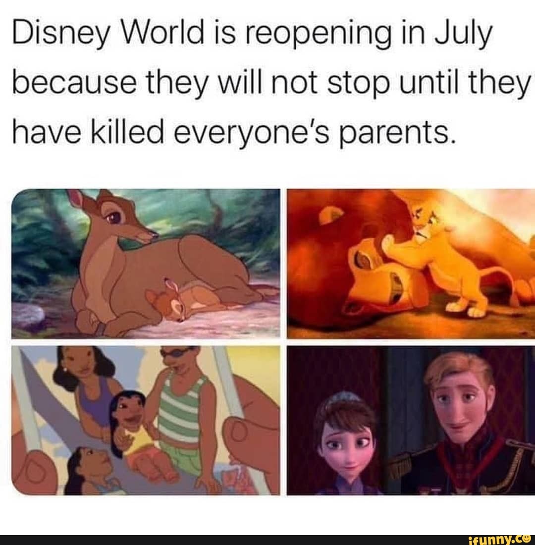 Disney World is reopening in July because they will not stop until they have killed everyone's parents.