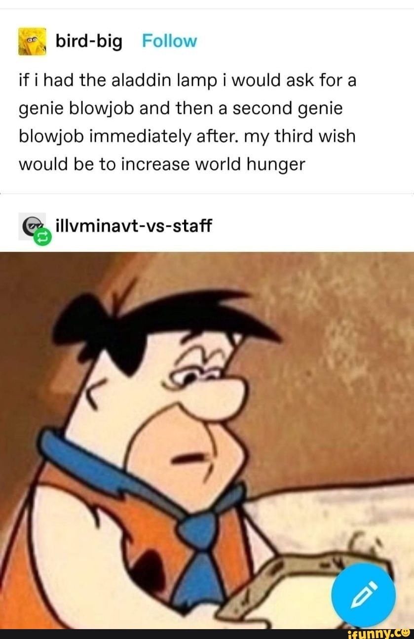 if i had the aladdin lamp i would ask for a genie blowjob and then a second genie blowjob immediately after. my third wish would be to increase world hunger
illvminavt-vs-staff
