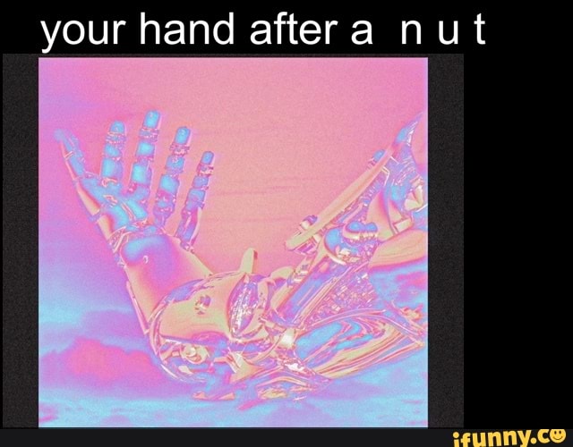 your hand aftera nut