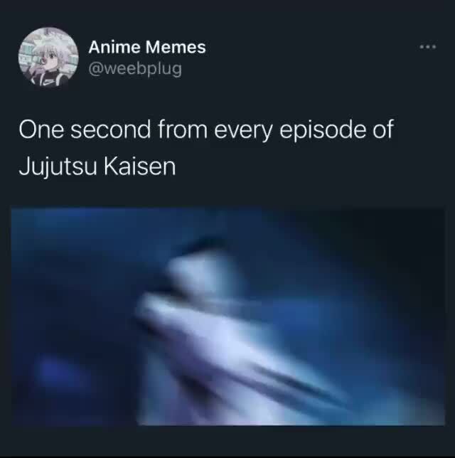 Anime Memes Weebplug Le One Second From Every Episode Of Jujutsu Kaisen