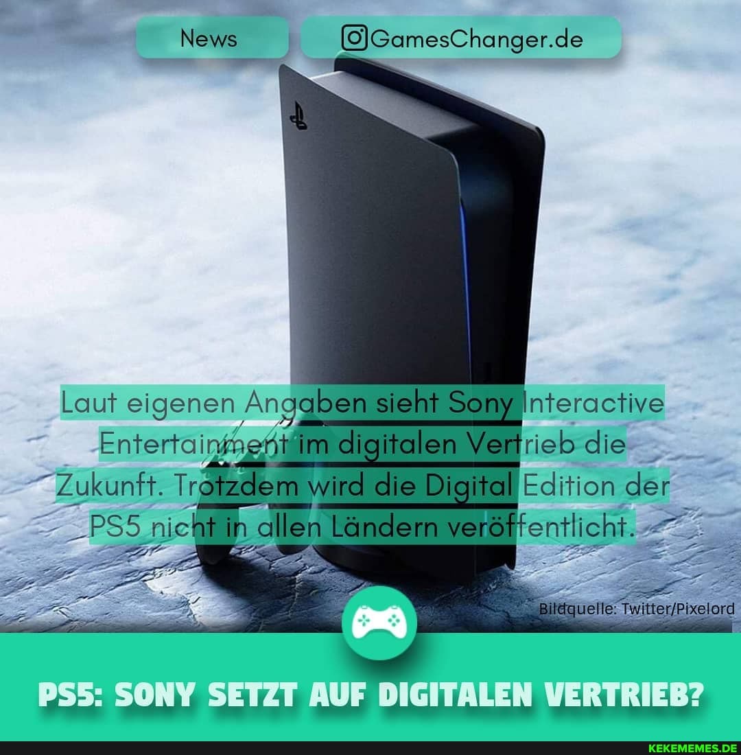 News
Laut eigenen Angaben sieht Sony nteractive digitalen rieb die
Zukunft. Trotzdem m wird die Digital Edition der nich in tin allen Ländern entlicht.
VERTRIEB?