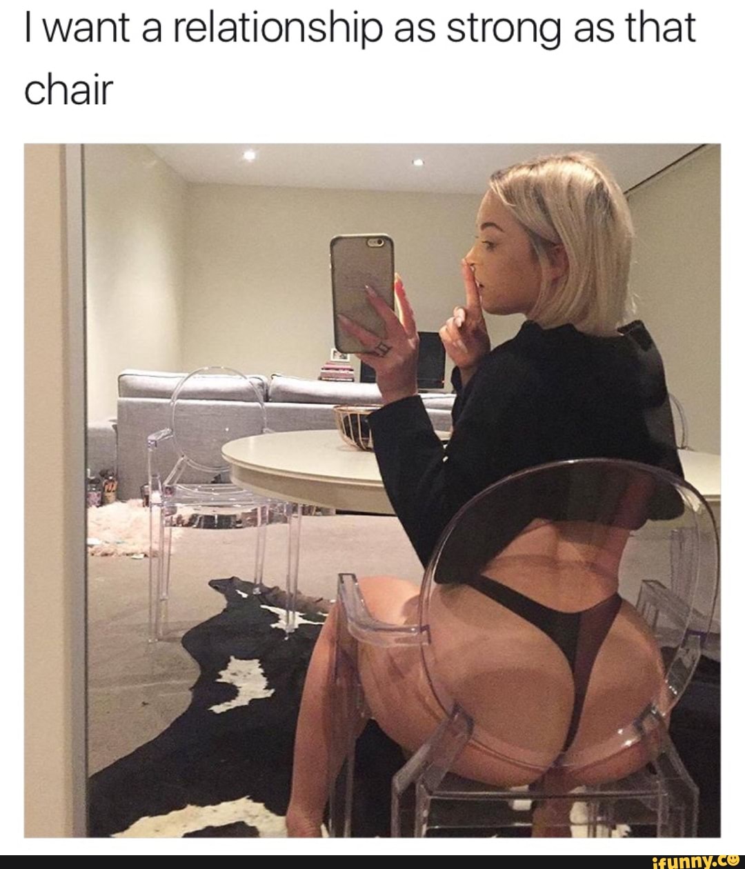 Iwant A Relationship As Strong As That Chair Ifunny