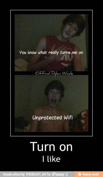 You Know What Really Turns Me On Unprotected Wifi Turn On I Like Turn On I Like Ifunny
