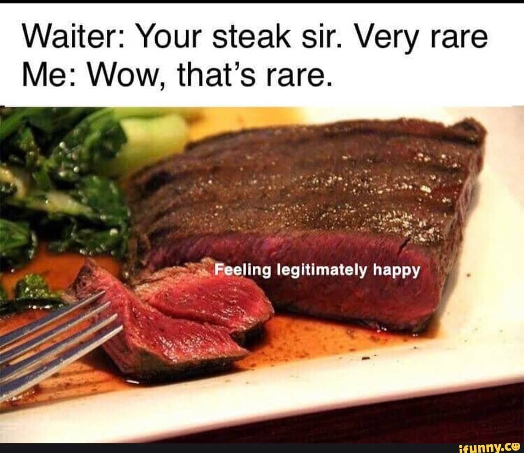 Waiter: Your steak sir. Very rare - iFunny