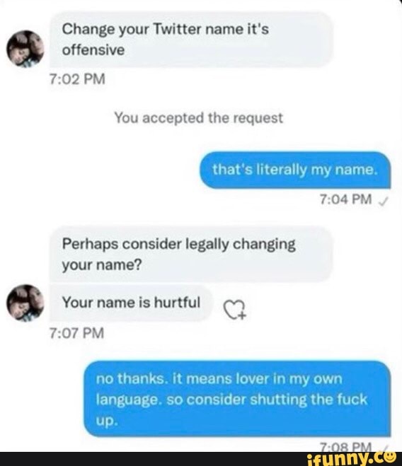 Change your Twitter name it's offensive PM You accepted the request