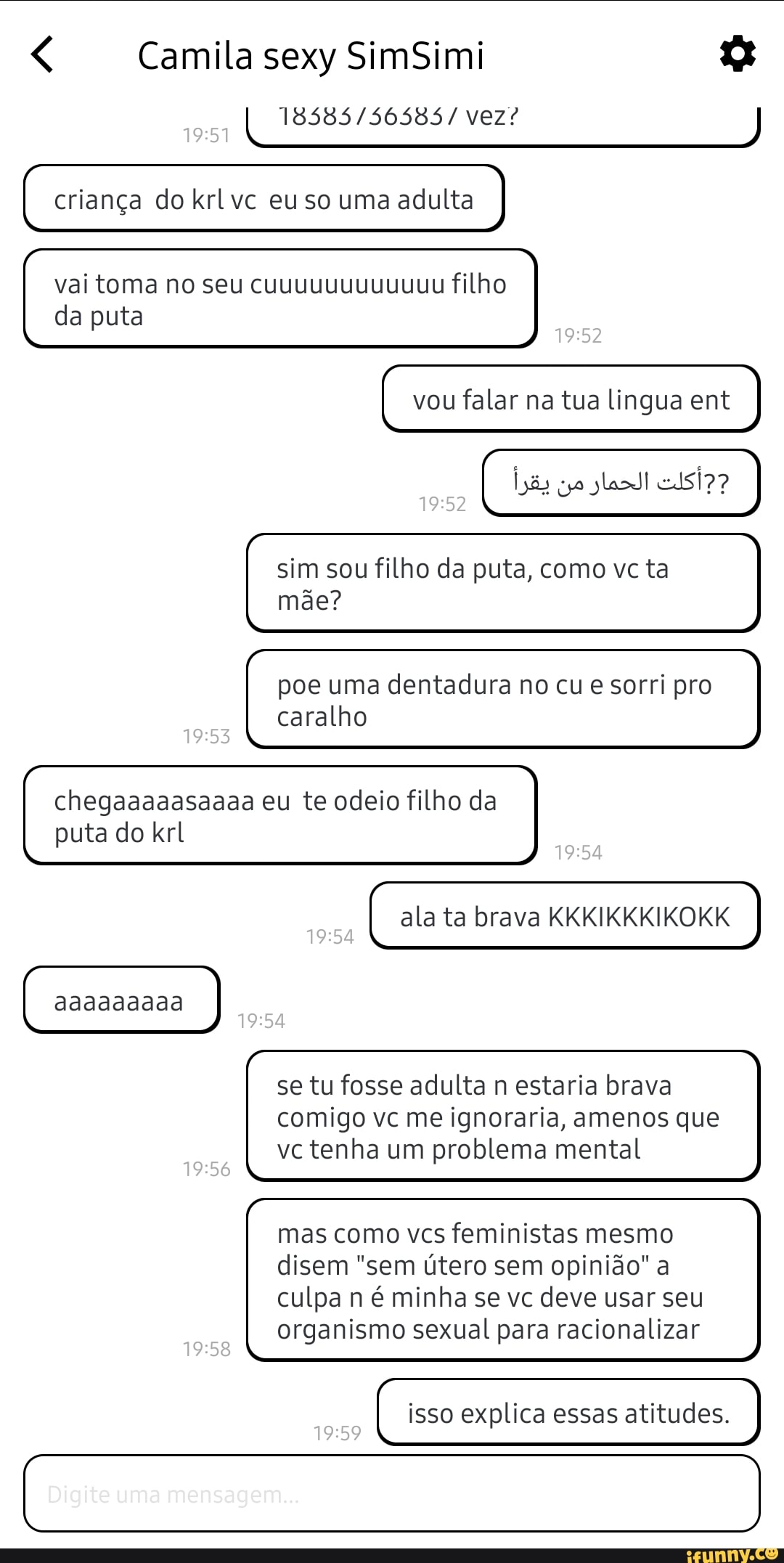 Camila sexy SimSimi vez?
criança do krlvc eu so uma adulta
vai toma no seu cuuuuuuuuuuuu filho
da puta
vou falar na tua língua ent
sim sou filho da puta, como vc ta mãe?
poe uma dentadura no cu e sorri pro caralho
chegaaaaasaaaa eu te odeio filho da puta do krl
ala ta brava KKKIKKKIKOKK
se tu fosse adulta estaria brava
comigo vc me ignoraria, amenos que
vc tenha um problema mental
mas como vcs feministas mesmo disem "sem útero sem opinião" a culpa n é minha se vc deve usar seu organismo sexual para racionalizar
isso explica essas atitudes.
Digite uma mensagem...
