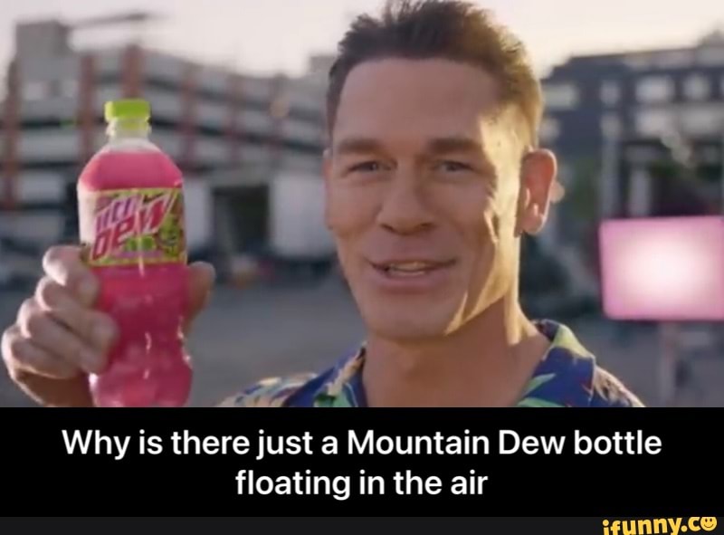 Ya Why Is There Just A Mountain Dew Bottle Floating In The Air Why Is There Just A Mountain Dew Bottle Floating In The Air