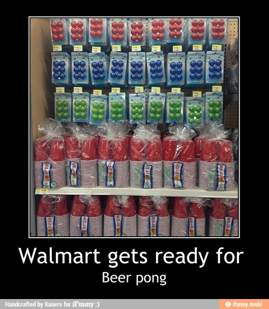 Walmart gets
ready for
Beer pong - Walmart gets ready for
Beer pong