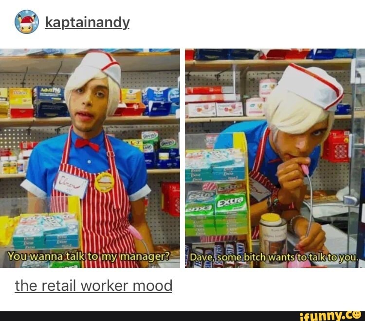 kaptainandy
the retail worker mood