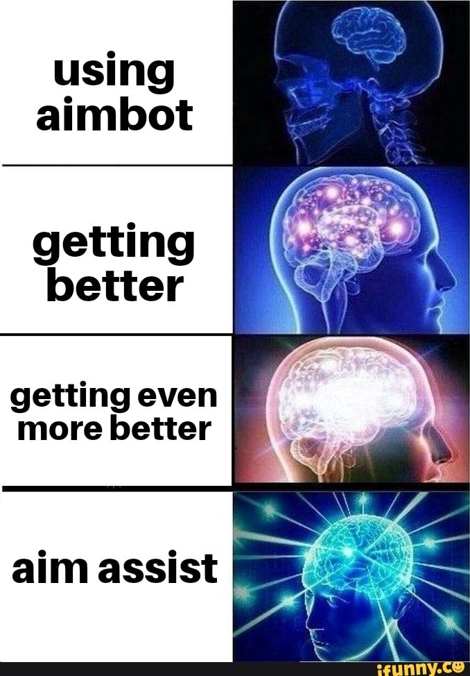 Using aimbot getting better getting even more better aim assist - iFunny