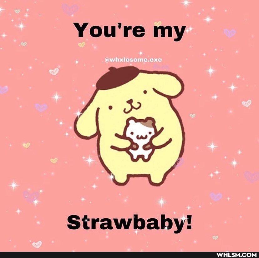 You're my
Strawbaby!