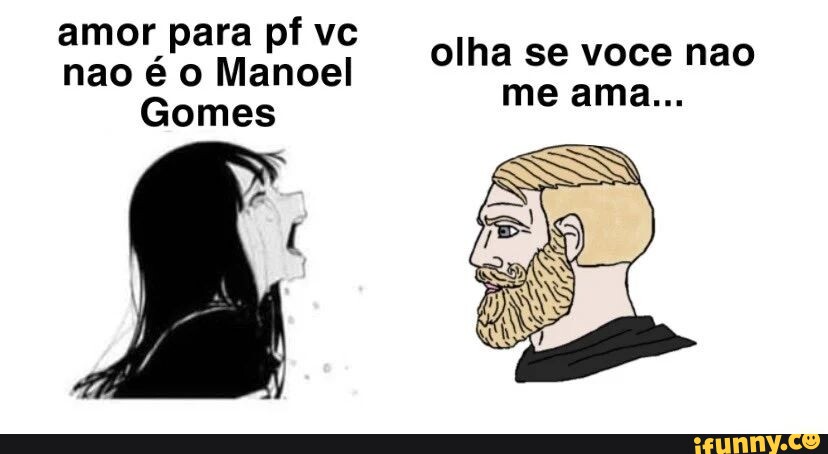 Amor Para Pf Vc Nao é O Manoel Gomes Olha Se Voce Nao Me Ama