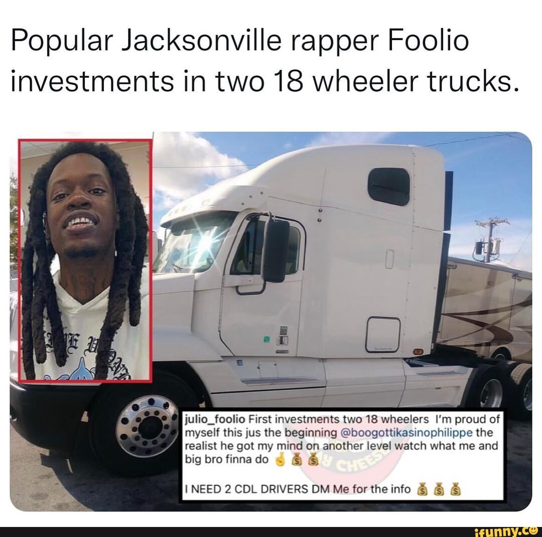 Popular Jacksonville Rapper Foolio Investments In Two 18 Wheeler Trucks Julio Foolio First Investments Two 18 Wheelers