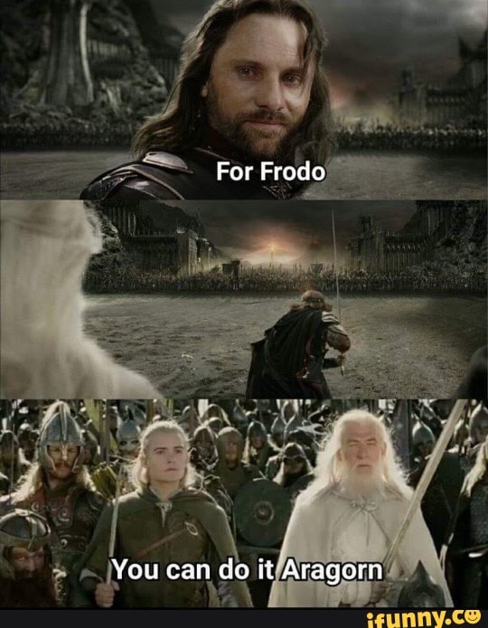 For Frodo
You can ce it Aragorn