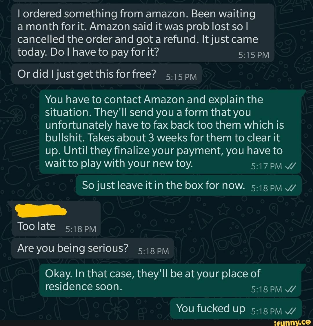 Ordered something from amazon. Been waiting a month for it. Amazon said