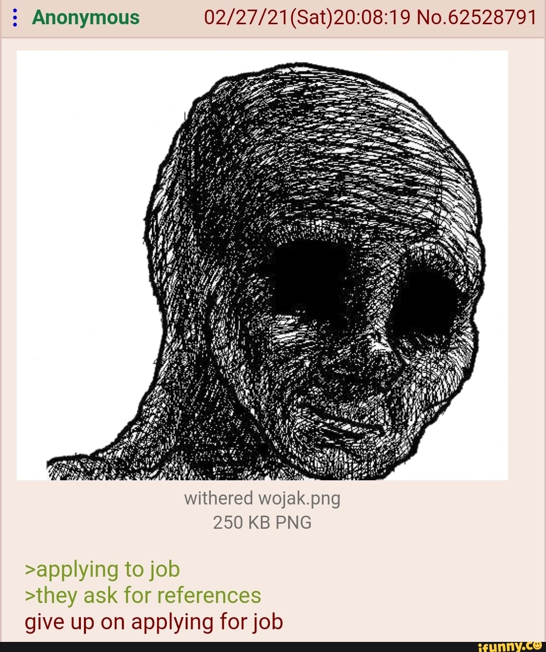 : Anonymous No.62528791 withered wojak.png 250 KB PNG >applying to job ...