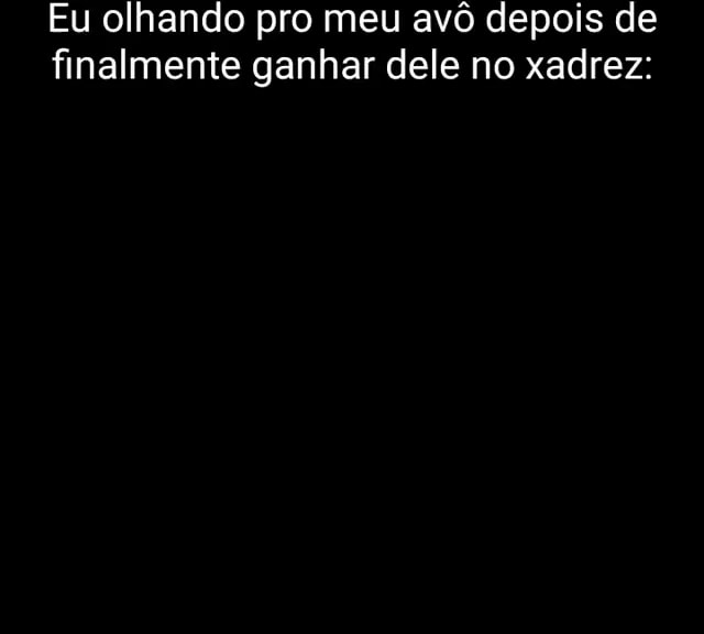 Finalmente Xadrez 2 - iFunny Brazil