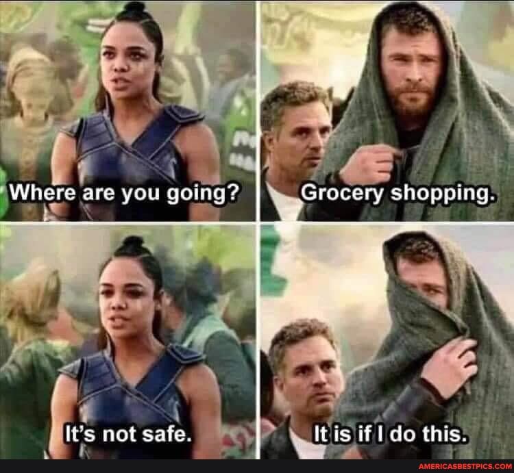 of
Where are you going? Grocery shopping
lts nat safe {tis if do this