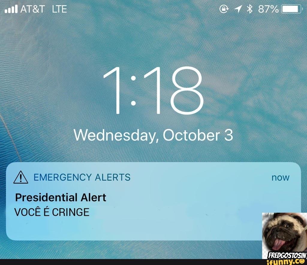 LTE 7% 87% Co)
18
Wednesday, October 3
EMERGENCY ALERTS now
Presidential Alert
VOCE E CRINGE