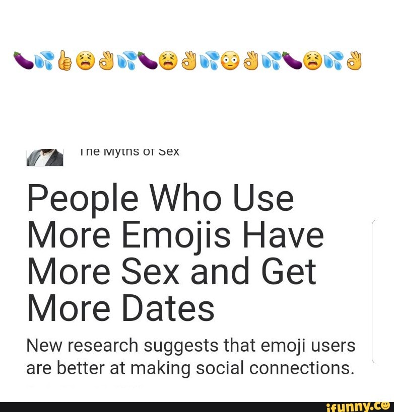Ch Ine Ivlytns Ot People Who Use More Emojis Have More Sex And Get More Dates New Research