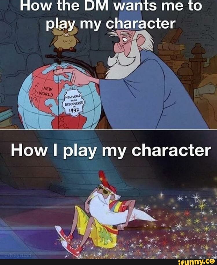 How the DM wants me to
play, my character