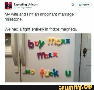 Be St Fotow
My wife and I hit an important marriage
milestone.
We had a fight entirely in fridge magnets.