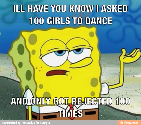 ILE HAVE YOU KNOW! ASKED
100) GIRLS TO DANCE