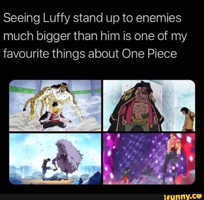 Seeing Luffy stand up to enemies much bigger than him is one of my ...