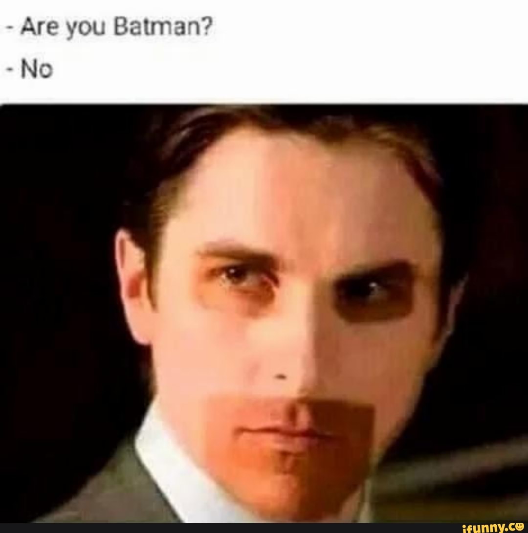 Are you Batman? -No - iFunny Brazil