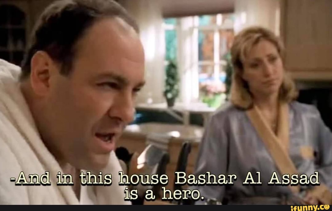 -And in this house Bashar Al Assad is hero.
