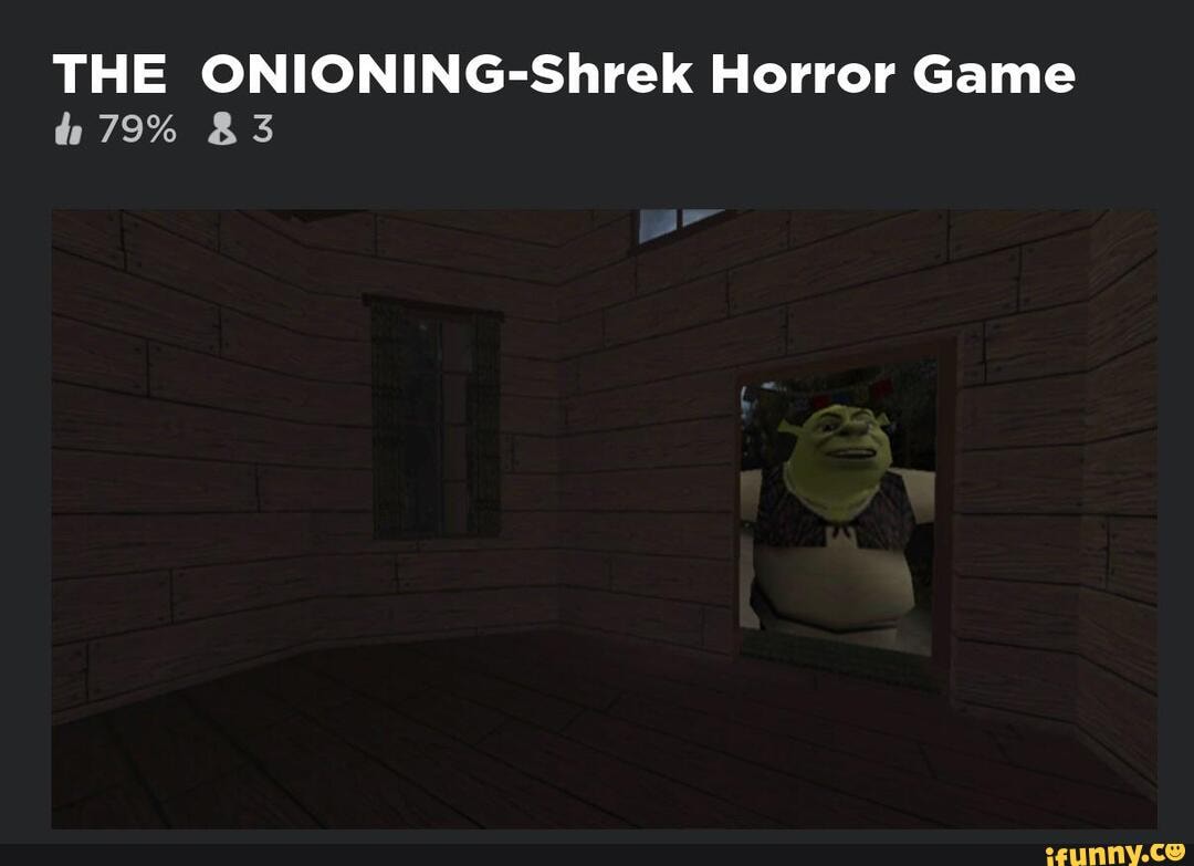 THE ONIONING-Shrek Horror Game 79% &3 - iFunny