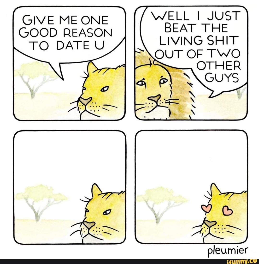 WELL JUST BEAT THE LIVING SHIT
OTHER
GIVE ME ONE GOOD REASON TO
pleumier