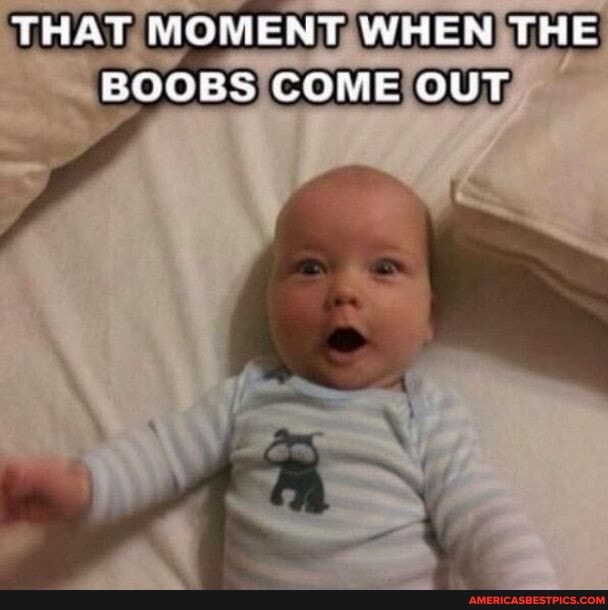 THAT MOMENT WHEN THE BOOBS COME OUT