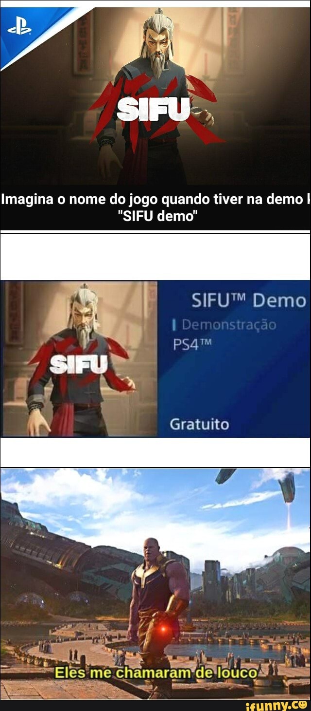 Imagina o nome do jogo quando tiver na demo I
"SIFU demo"
SIFUM Demo
De
Gratuito