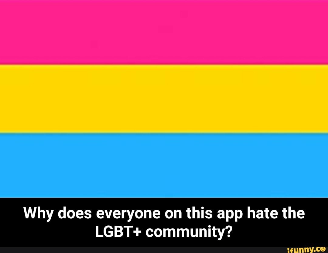 Why does everyone on this app hate the
LGBT+ community? - Why does everyone on this app hate the LGBT+ community?