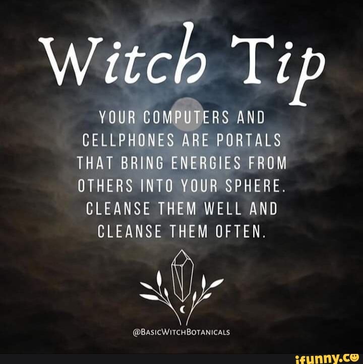 Witch Ti YOUR COMPUTERS AND CELLPHONES ARE PORTALS THAT BRING ENERGIES ...