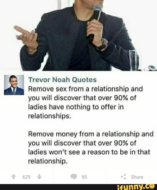 Trevor Noah Quotes Remove Sex From A Relationship And You