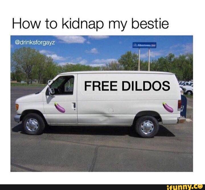 How to kidnap my bestie
@drinksforgayz
FREE DILDOS