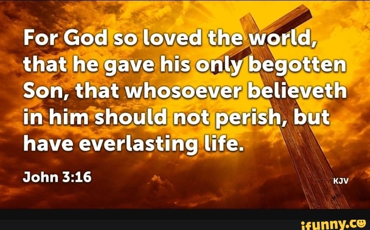 For God So Loved The World, That He Gave His Only Begotten Son, That 