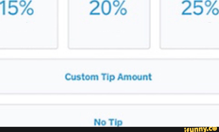 15% 20% Custom Tip Amount No Tip - iFunny