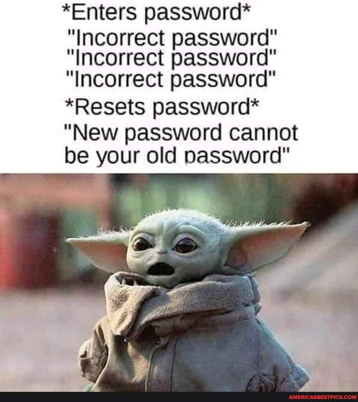 Enters Password Incorrect Password Incorrect Password Incorrect Password Resets Password New Password Cannot Be Your Old Password America S Best Pics And Videos