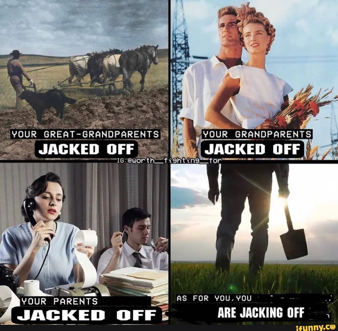 YOUR GREAT GRANDPARENTS YOUR GRANDPARENTS JACKED SAY OUR PARENTS AS