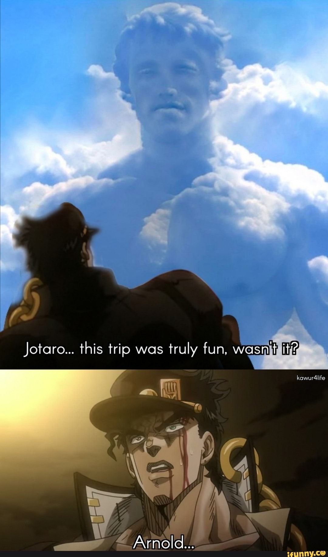 Jotaro... this trip was truly fun, wasn't it?
kawur4life
Arnold...