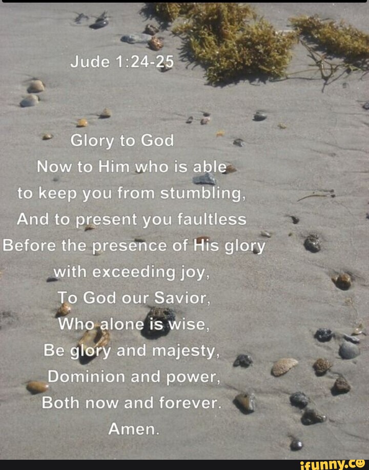 Jude Glory to God Now to Him who is able to keep you from stumbling ...