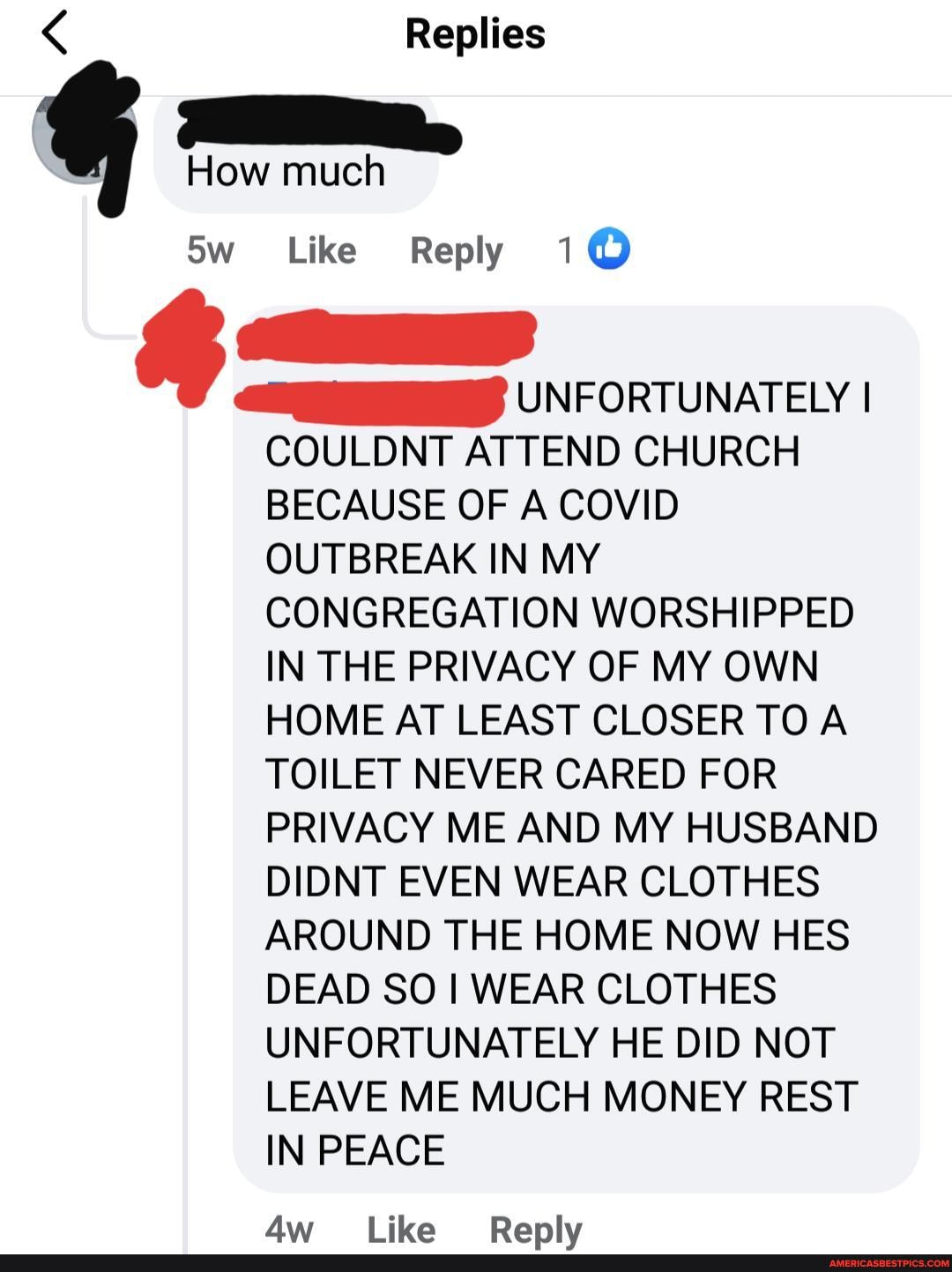 Replies
How much
Like Reply 1@
UNFORTUNATELY I COULDNT ATTEND CHURCH
BECAUSE OF A COVID OUTBREAK IN MY CONGREGATION WORSHIPPED IN THE PRIVACY OF MY OWN HOME AT LEAST CLOSER TO A TOILET NEVER CARED FOR PRIVACY ME AND MY HUSBAND DIDNT EVEN WEAR CLOTHES AROUND THE HOME NOW HES DEAD SO I WEAR CLOTHES UNFORTUNATELY HE DID NOT LEAVE ME MUCH MONEY REST IN PEACE
Aw like Ranly