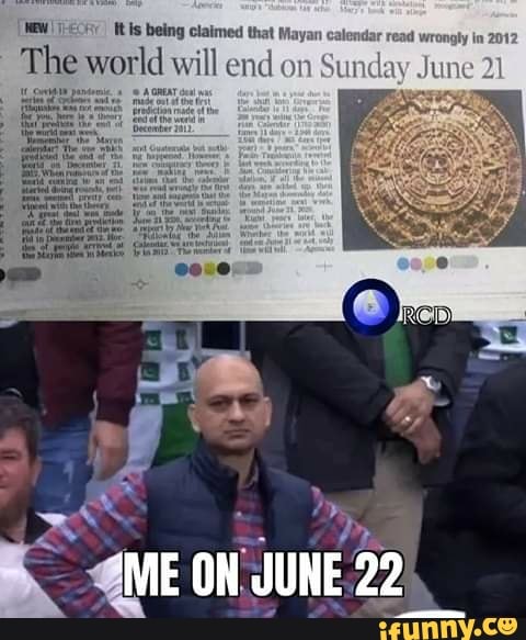 alendar read wrongly in 2012
The world will end on Sund ay June 21