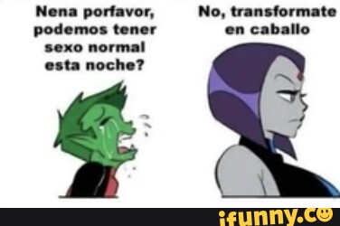 Nena porfavor, No, transformate podemos tener en caballo sexo normal