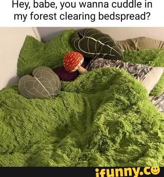 Hey, babe, you wanna cuddie in my forest clearing bedspread? - iFunny