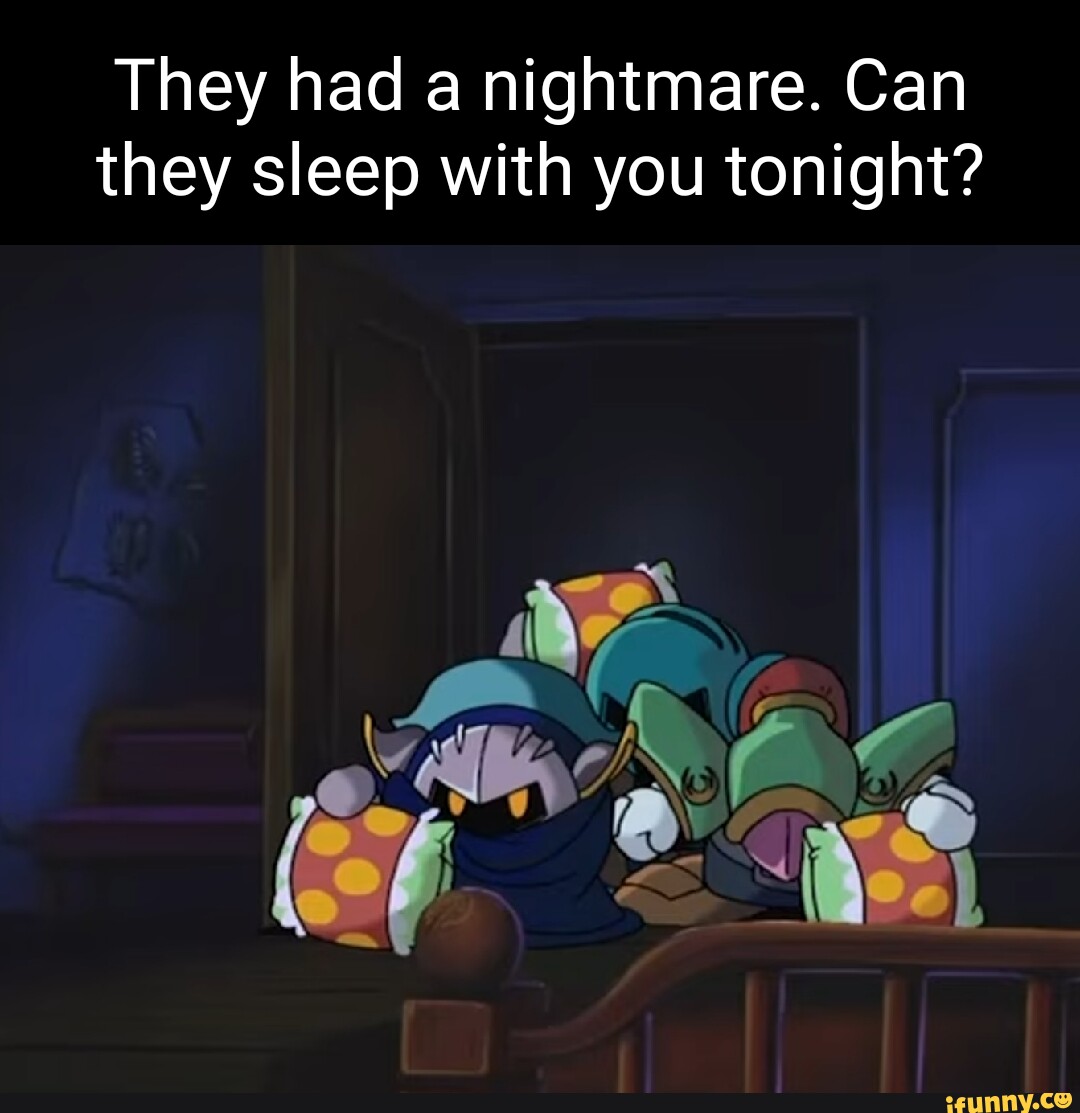 They had a nightmare. Can they sleep with you tonight? if - iFunny